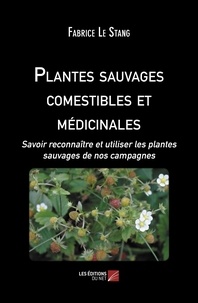 Fabrice Le Stang - Plantes sauvages comestibles et médicinales - Savoir reconnaître et utiliser les plantes sauvages de nos campagnes.