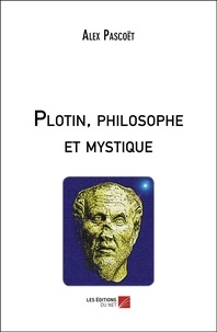 Alex Pascoët - Plotin, philosophe et mystique.