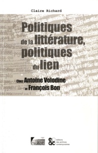 Claire Richard - Politiques de la littérature, politiques du lien - Chez Antoine Volodine et François Bon.