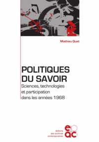 Mathieu Quet - Politiques du savoir - Sciences, technologies et participation dans les années 1968.