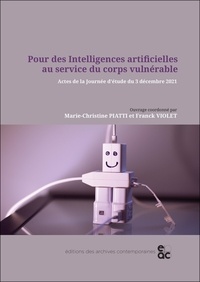 Marie-Christine Piatti et Franck Violet - Pour des Intelligences artificielles au service du corps vulnérable - Actes de la Journée d’étude du 3 décembre 2021.