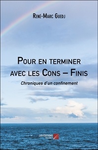 René-Marc Guedj - Pour en terminer avec les Cons – Finis - Chroniques d’un confinement.