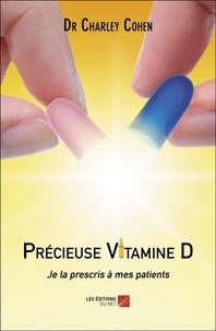 Dr charley Cohen - Précieuse Vitamine D - Je la prescris à mes patients.