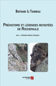 Tourneau bertrand Le - Préhistoire et légendes revisitées de Rochepaule..