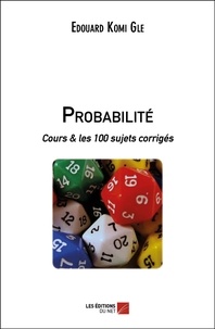 Edouard Komi Gle - Probabilité - Cours &amp; les 100 sujets corrigés.