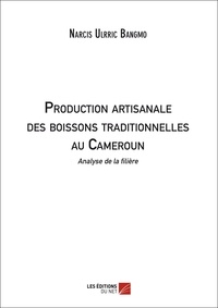 Narcis ulrric Bangmo - Production artisanale des boissons traditionnelles au Cameroun : analyse de la filière.