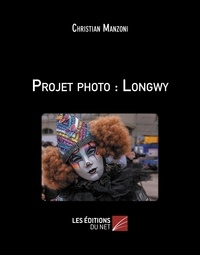 Christian Manzoni - Projet photo : Longwy.