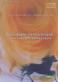Geneviève Ziegel - Psychiatre et homéopathie - Du trouble mélancolique... au trouble cancéreux.
