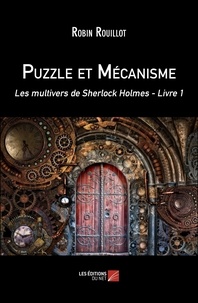 Robin Rouillot - Puzzle et Mécanisme - Les multivers de Sherlock Holmes - Livre 1.