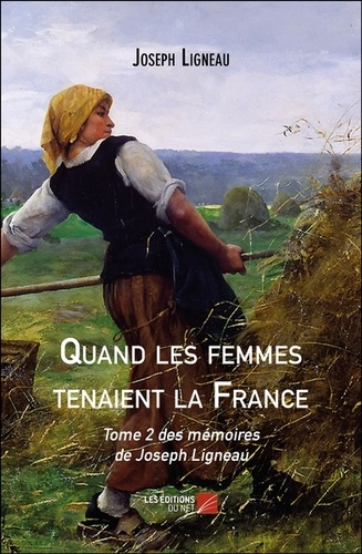 Joseph Ligneau - Quand les femmes tenaient la France Tome 2 : .