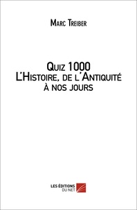Marc Treiber - Quiz 1000 L'Histoire, de l'Antiquité à nos jours.