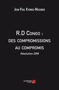 Jean-Paul Kyungu-Masangu - R.D Congo : des compromissions au compromis - Résolution 2098.