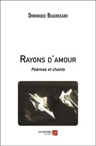 Dominique Beauregard - Rayons d'amour - Poèmes et chants.
