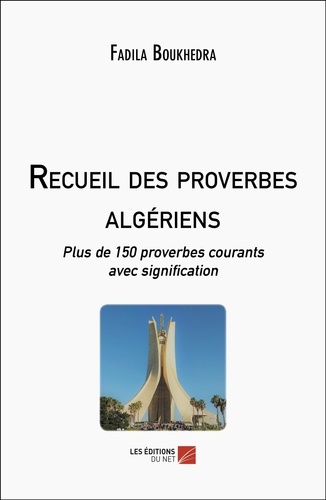 Recueil des proverbes algériens. Plus de 150 proverbes courants avec signification
