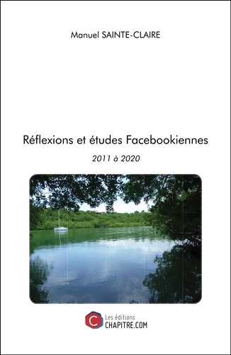 Manuel Sainte-Claire - Réflexions et études Facebookiennes - 2011 à 2020.