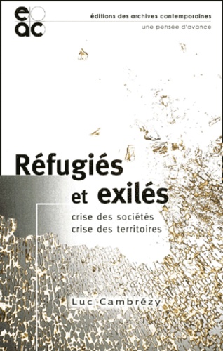 Luc Cambrézy - Réfugiés et exilés. - Crise des sociétés, crise des territoires.