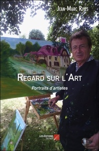 Jean-Marc Rives - Regard sur l'Art - Portraits d’artistes.