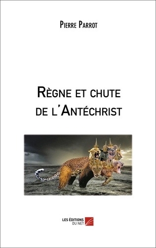 Pierre Parrot - Règne et chute de l'Antéchrist.