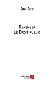 Serge Surin - Repenser le Droit public.