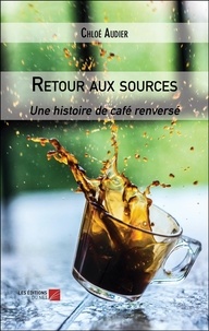 Chloé Audier - Retour aux sources - Une histoire de café renversé.