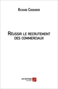 Richard Coudurier - Réussir le recrutement des commerciaux.