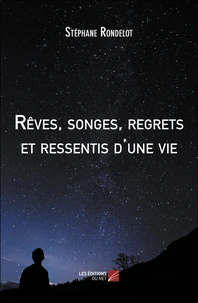 Rêves, songes, regrets et ressentis d'une vie
