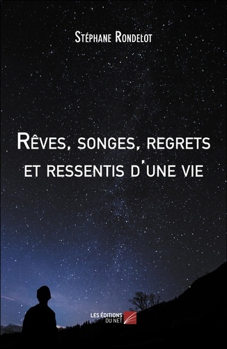 Net Reve Rêves, songes, regrets et ressentis d'une vie de Stéphane Rondelot ...