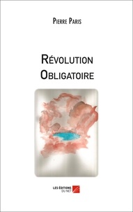 Pierre Paris - Révolution Obligatoire.