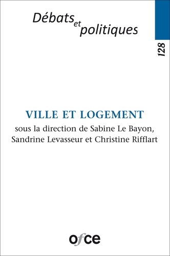 Bayon sabine Le et Sandrine Levasseur - Revue de l'OFCE N° 128 : Ville et Logement.