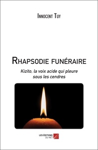 Innocent Tuy - Rhapsodie funéraire - Kizito, la voix acide qui pleure sous les cendres.