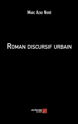 Marc-Azad Nioré - Roman discursif urbain.