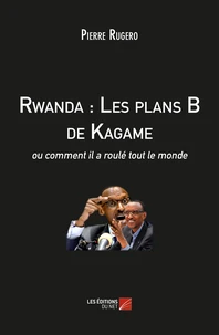 Rwanda : Les plans B de Kagame, ou comment il a roulé tout le monde