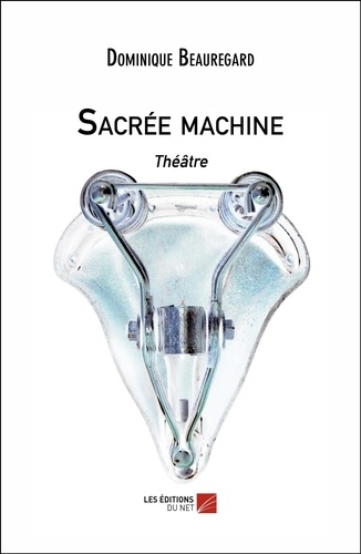 Dominique Beauregard - Sacrée machine - Théâtre.