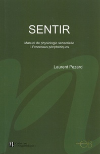 Laurent Pezard - Sentir - Manuel de physiologie sensorielle Volume 1, Processus périphériques.
