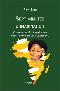 Zorro Elion - Sept minutes d'imagination - Écosystème de l’imagination dans l’avenir du Continental afro.