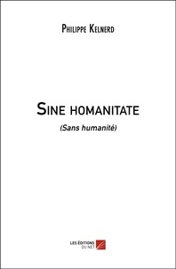 Philippe Kelnerd - Sine homanitate - (Sans humanité).