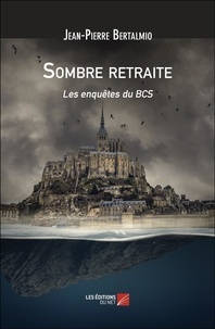 Jean-Pierre Bertalmio - Sombre retraite - Les enquêtes du BCS.