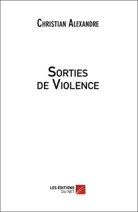 Christian Alexandre - Sorties de violence.