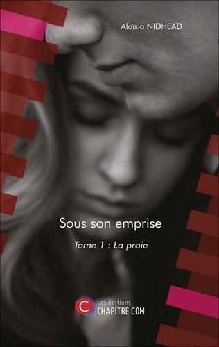 Aloïsia Nidhead - Sous son emprise Tome 1 : La proie.