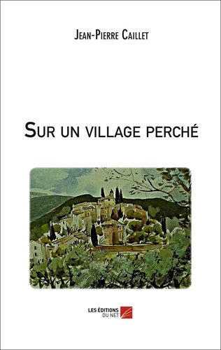 Jean-Pierre Caillet - Sur un village perché.