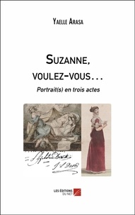 Yaelle Arasa - Suzanne, voulez-vous - Portrait(s) en trois actes.
