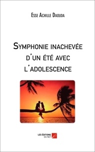 Esse Achille Daouda - Symphonie inachevée d'un été avec l'adolescence.