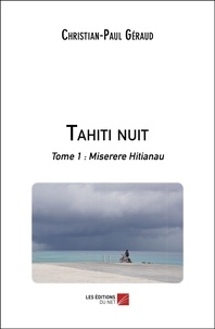 Christian-Paul Géraud - Tahiti nuit - Tome 1 : Miserere Hitianau.