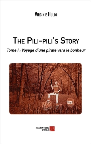 Virginie Hullo - The Pili-pili's Story - Tome I : Voyage d'une pirate vers le bonheur.