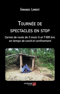 Emmanuel Lambert - Tournée de spectacles en stop - Carnet de route de 3 mois ½ et 7 000 km, en temps de Covid et confinement.