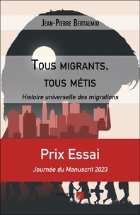 Jean-Pierre Bertalmio - Tous migrants, tous métis - Histoire universelle des migrations.