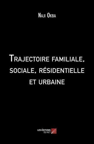 Trajectoire familiale, sociale, résidentielle et urbaine