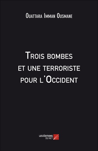 Ouattara Imman Ousmane - Trois bombes et une terroriste pour l'Occident.