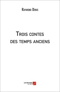 Raymond Denis - Trois contes des temps anciens.