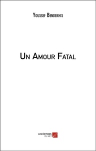 Youssef Bendekhis - Un Amour Fatal.